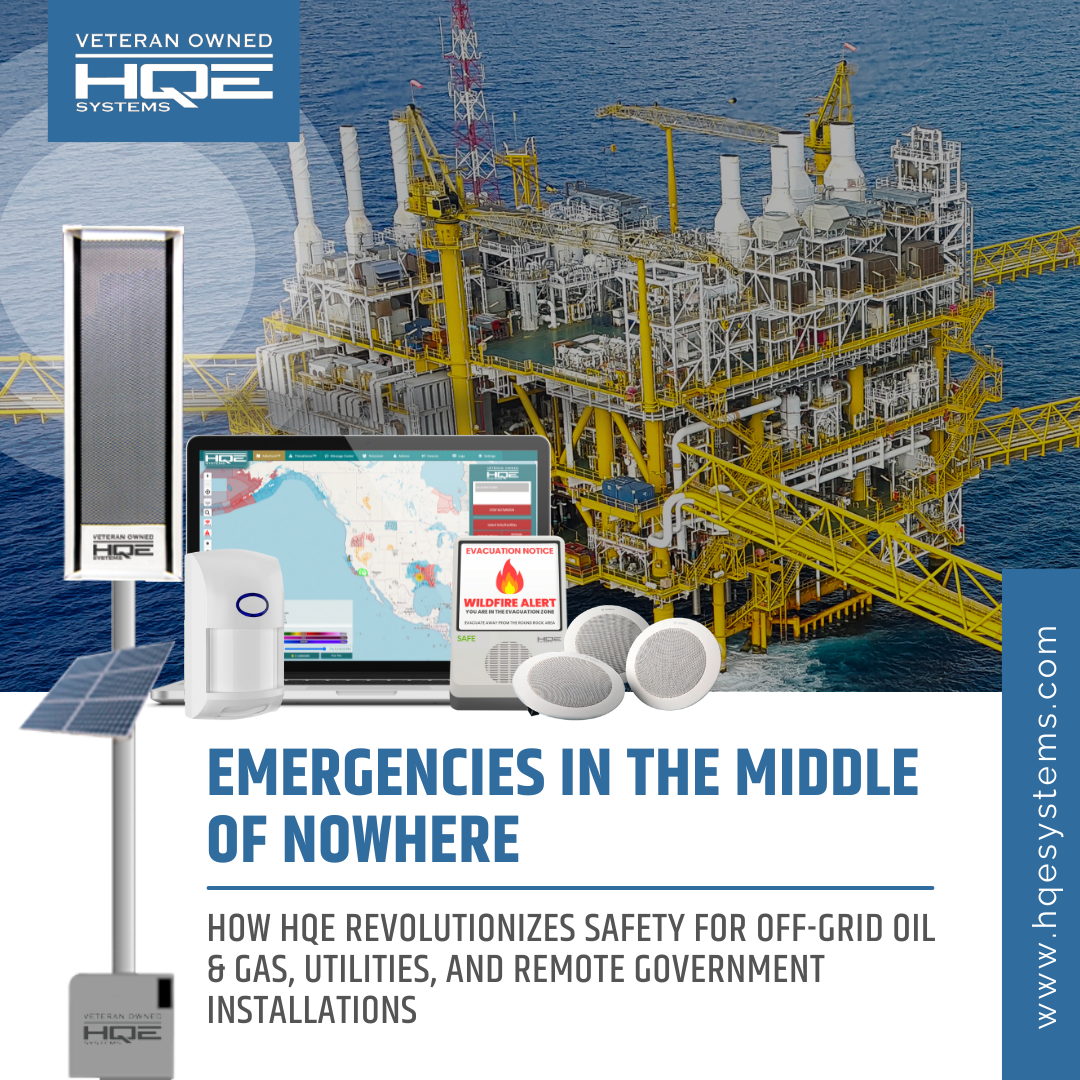 Emergencies in the Middle of Nowhere How HQE Revolutionizes Safety for Off-Grid Oil & Gas, Utilities, and Remote Government Installations for life safety and emergency mass notification needs. HQE Systems is a veteran owned company that specializes in emergency mas notification electronic security and integration of technology.