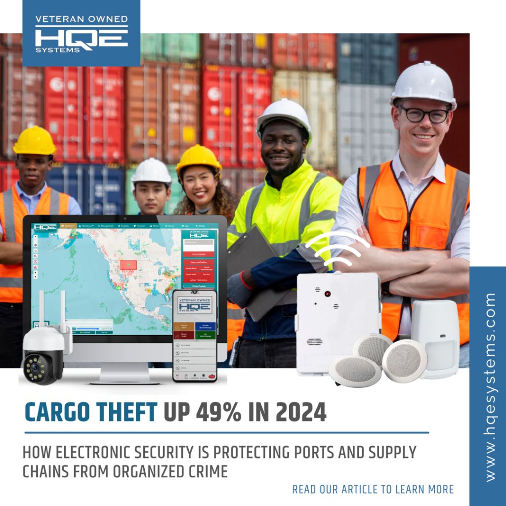 Cargo Theft Up 49% in 2024: How Electronic Security is Protecting Ports and Supply Chains from Organized Crime, electronic security provided from HQE Systems a veteran owned company that specializes in life safety, electronic security, mass notification, for emergency management and other industry's.